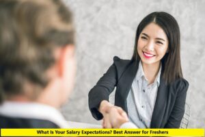 What Is Your Salary Expectations? Best Answer for Freshers